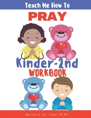Teach Me How To Pray K-2 Workbook by St John, Bertha