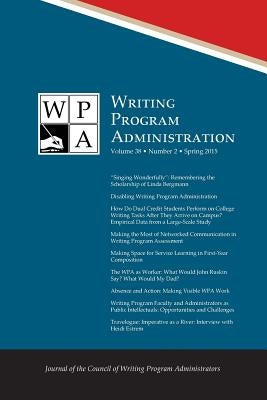 Wpa: Writing Program Administration 38.2 (Spring 2015) by Writing Program Administrators, Council
