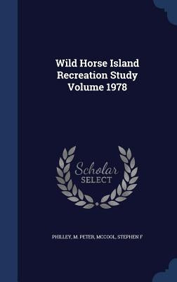 Wild Horse Island Recreation Study Volume 1978 by Peter, Philley M.
