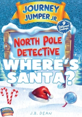 Journey Jumper Junior - North Pole Detective - Where's Santa? by Dean, J. B.