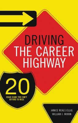 Driving the Career Highway: 20 Road Signs You Can't Afford to Miss by Ellig, Janice Reals