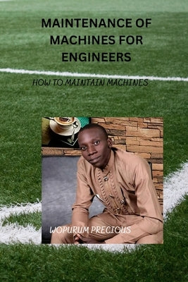 maintenance of machines for Engineers: How to maintain machines by Wopurum, Precious