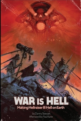 War is Hell: Making Hellraiser III Hell on Earth by Stewart, Danny