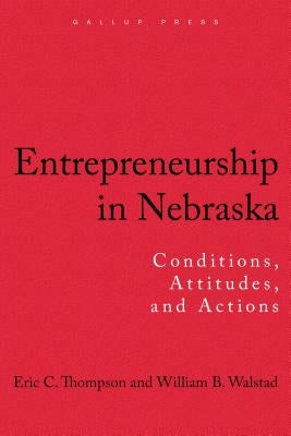 Entrepreneurship in Nebraska: Conditions, Attitudes, and Actions by Thompson, Eric C.