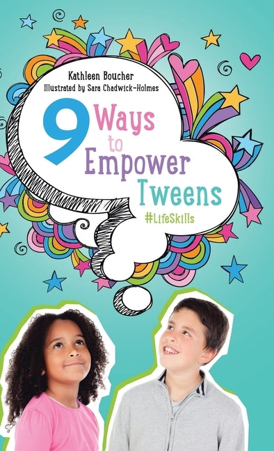 Nine Ways to Empower Tweens #LifeSkills by Boucher, Kathleen