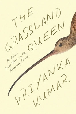 The Grassland Queen: An Avian Love Story in the American Plains by Kumar, Priyanka