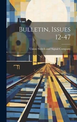 Bulletin, Issues 12-47 by Union Switch and Signal Company