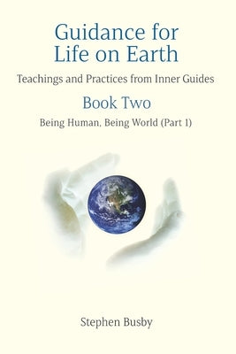 Guidance for Life on Earth: Teachings and Practices from Inner Guides - Book Two by Busby, Stephen