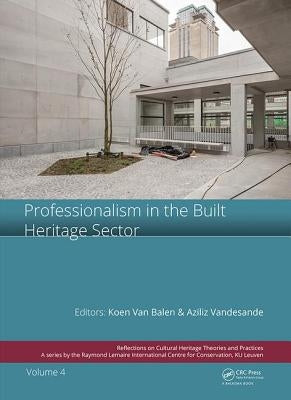 Professionalism in the Built Heritage Sector: Edited Contributions to the International Conference on Professionalism in the Built Heritage Sector, Fe by Van Balen, Koen