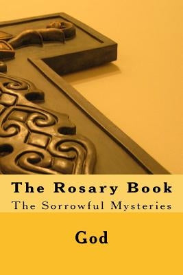 The Rosary Book: The Sorrowful Mysteries by Fultz, Cherish