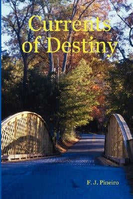 Currents of Destiny by Pineiro, F. J.