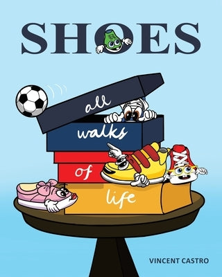 Shoes: All Walks of Life by Castro, Vincent