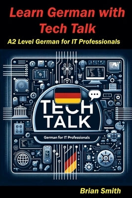 Learn German with Tech Talk by Smith, Brian