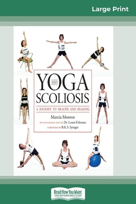 Yoga and Scoliosis: A Journey to Health and Healing (16pt Large Print Edition) by Monroe, Marcia