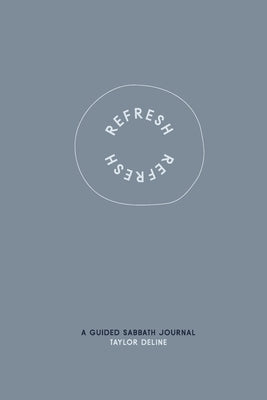 Refresh: A Guided Sabbath Journal by Deline, Taylor