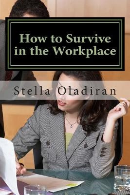 How to Survive in the Workplace by Oladiran, Stella