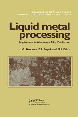 Liquid Metal Processing: Applications to Aluminium Alloy Production by Brodova, I. G.