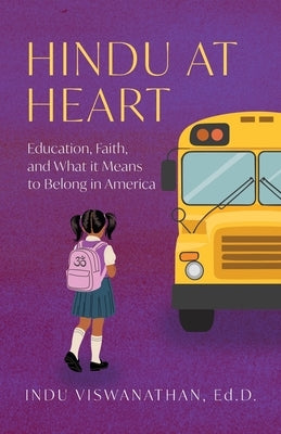 Hindu at Heart: Education, Faith, and What It Means to Belong in America by Viswanathan, Indu