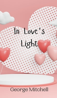 In Love's Light by Mitchell, George
