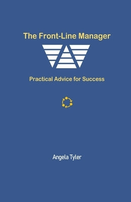 The Front-line Manager: Practical Advice for Success by Tyler, Angela