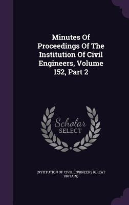 Minutes Of Proceedings Of The Institution Of Civil Engineers, Volume 152, Part 2 by Institution of Civil Engineers (Great Br