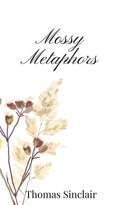 Mossy Metaphors by Sinclair, Thomas