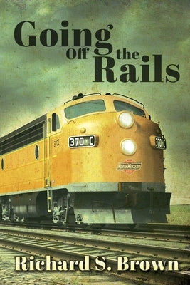Going Off The Rails by Brown, Richard S.