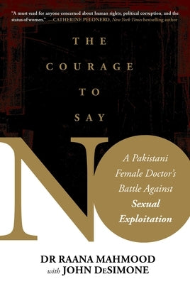 Courage to Say No: A Pakistani Female Doctor's Battle Against Sexual Exploitation by Mahmood, Raana