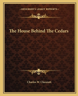 The House Behind The Cedars by Chesnutt, Charles W.