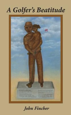 A Golfer's Beatitude by Fincher, John R.