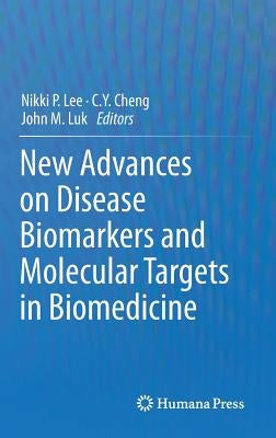 New Advances on Disease Biomarkers and Molecular Targets in Biomedicine by Lee, Nikki P.