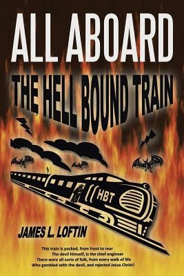 All Aboard: The Hellbound Train by Loftin, James L.