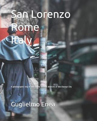 San Lorenzo Rome Italy: A photographic trip to one of the ancient districts of the Eternal City by Enea, Guglielmo