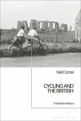 Cycling and the British: A Modern History by Carter, Neil