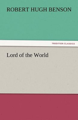 Lord of the World by Benson, Robert Hugh
