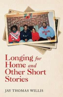 Longing for Home and Other Short Stories by Willis, Jay Thomas