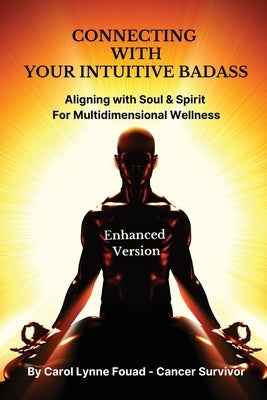 Connecting with Your Intuitive Badass: Aligning with Soul & Spirit for Multidimensional Wellness by Fouad, Carol Lynne