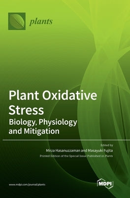 Plant Oxidative Stress: Biology, Physiology and Mitigation by Hasanuzzaman, Mirza