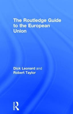The Routledge Guide to the European Union by Leonard, Dick