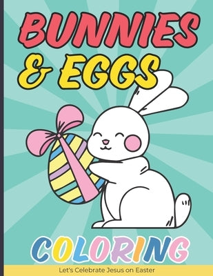 Bunnies & Eggs Coloring Book for Kids: Easter Basket Stuffers Idea That Your Kids Can Enjoy by Mindfulness, Becris
