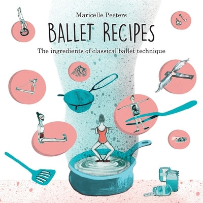 Ballet Recipes: The ingredients of classical ballet technique by Peeters, Maricelle