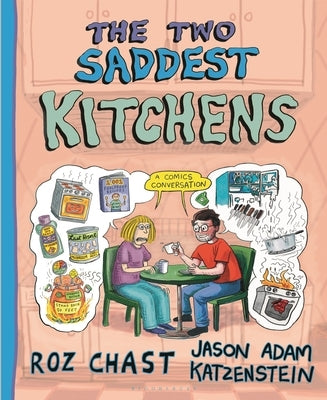 The Two Saddest Kitchens: A Comics Conversation by Chast, Roz
