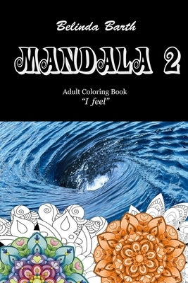 Mandala 2: Adult Coloring Book "I feel" by Barth, Belinda