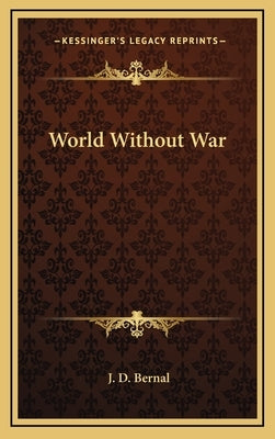 World Without War by Bernal, J. D.