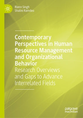 Contemporary Perspectives in Human Resource Management and Organizational Behavior: Research Overviews and Gaps to Advance Interrelated Fields by Singh, Riann