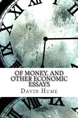 Of Money, and Other Economic Essays by Hume, David