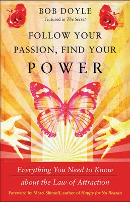 Follow Your Passion, Find Your Power: Everything You Need to Know about the Law of Attraction by Doyle, Bob