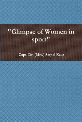 "Glimpse of Women in sport" by Satpal Kaur, Capt (Mrs ).