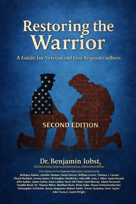 Restoring the Warrior: A Guide to Veteran and First Responder Wellness- Second Edition by Iobst, Benjamin T.