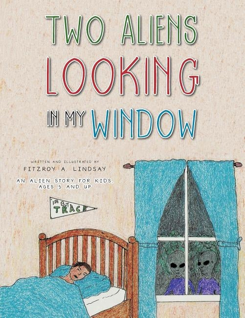 Two Aliens Looking in My Window by Lindsay, Fitroy A.